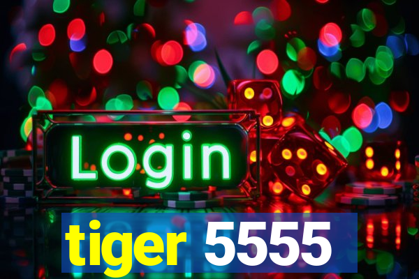 tiger 5555